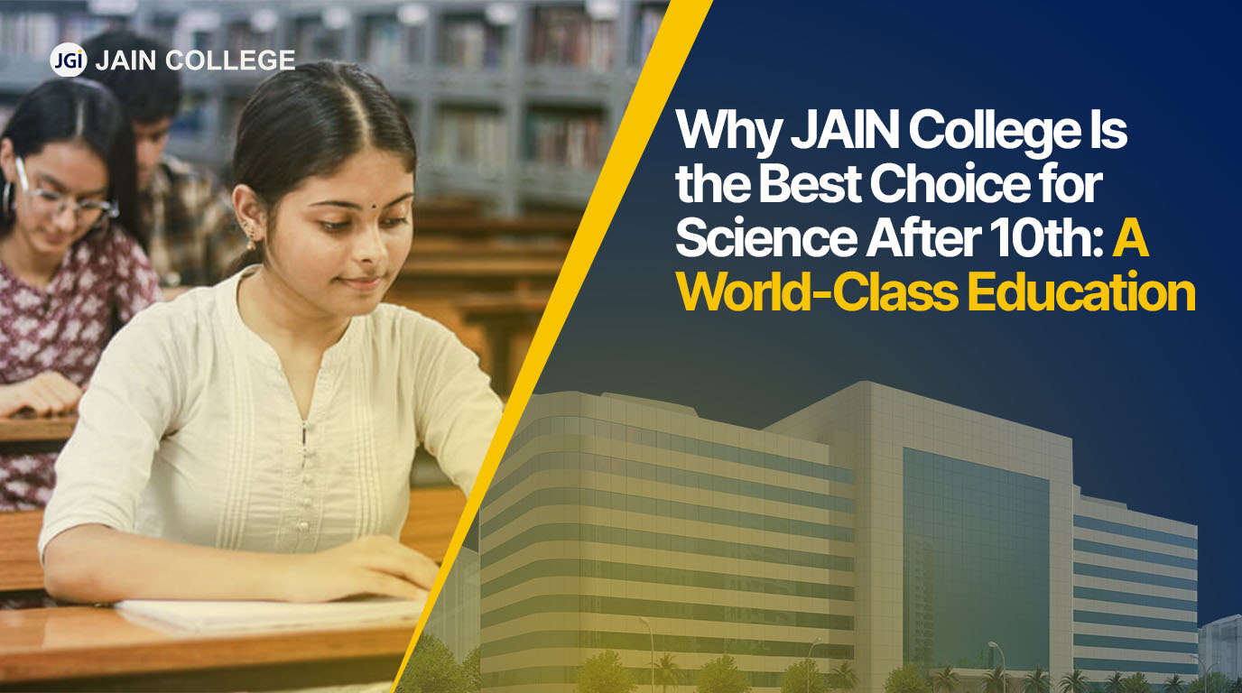 Why JAIN College Is the Best Choice for Science After 10th: A World-Class Education