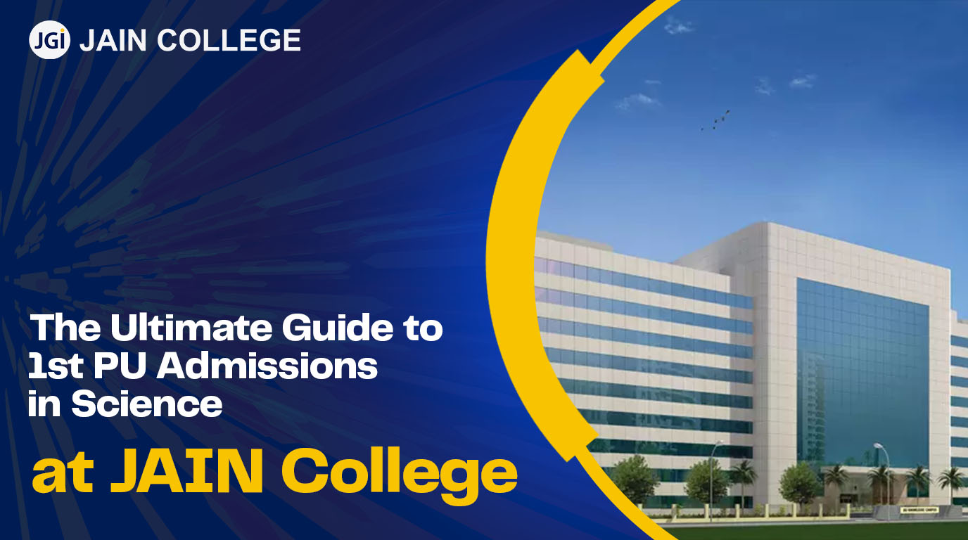 The Ultimate Guide to 1st PU Admissions in Science at JAIN College