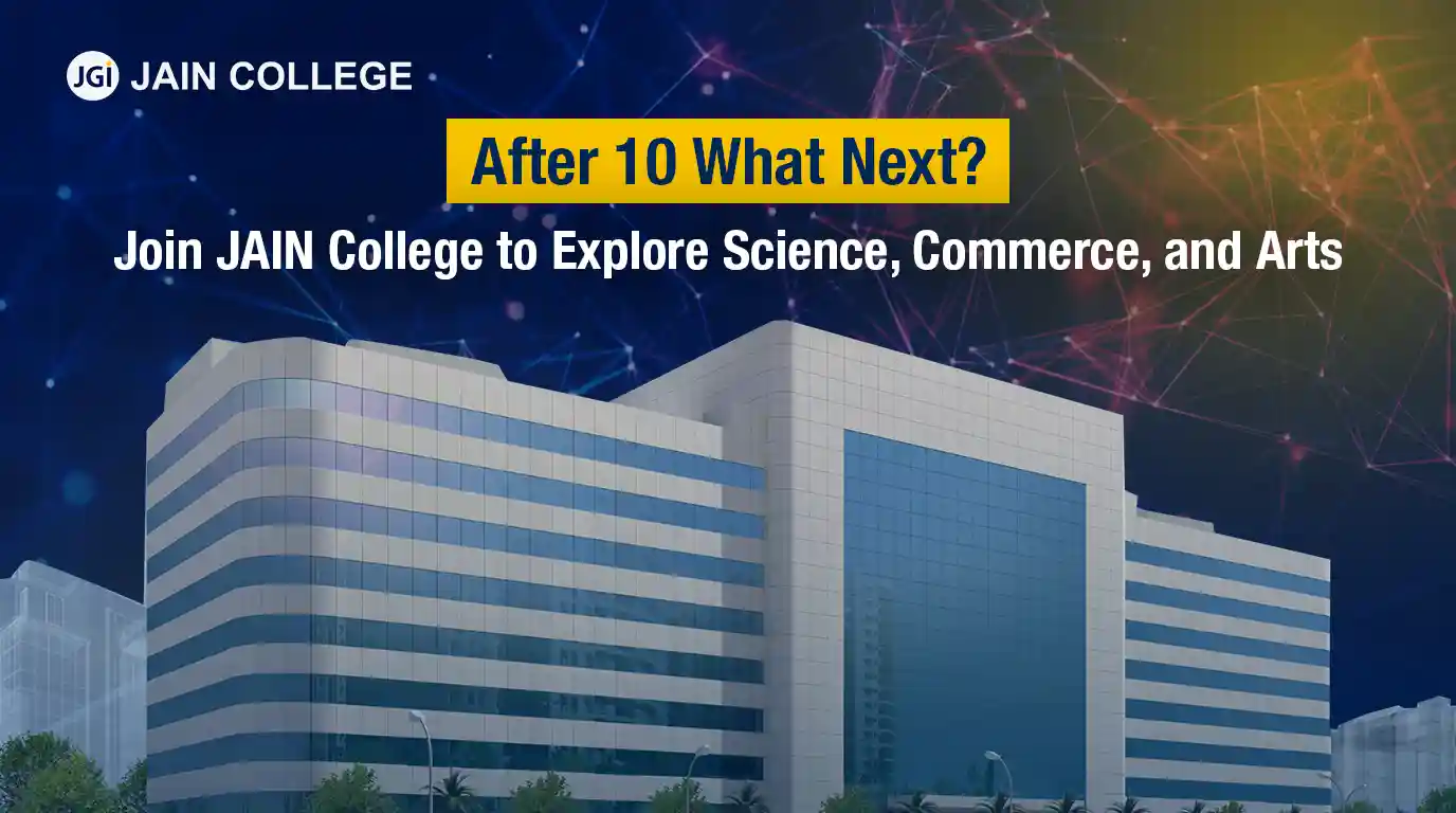 After 10th What Next? Join JAIN PU College to Explore Science, Commerce, and Arts