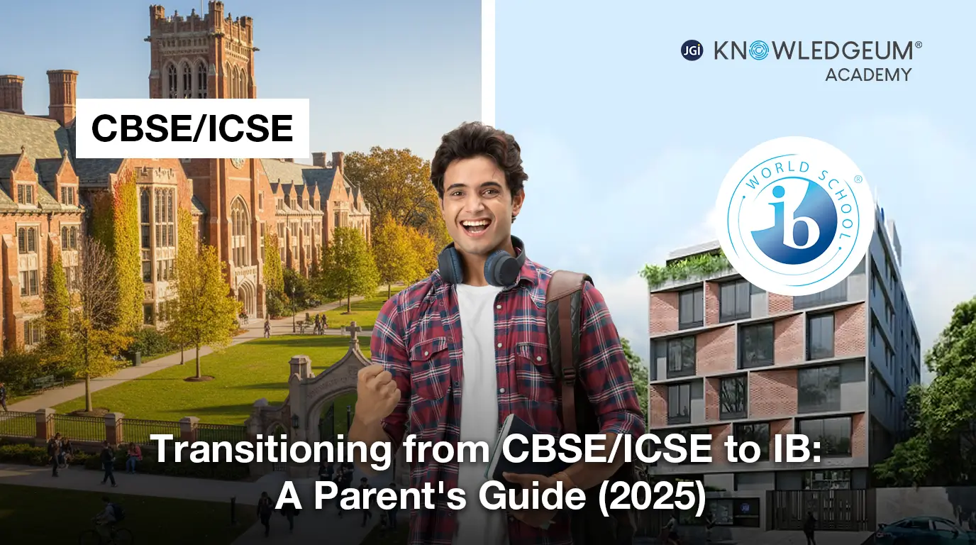 Transitioning from CBSE/ICSE to IB: A Parent's Guide (2025)