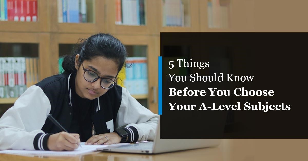 5 Things You Should Know Before You Choose Your A-Level Subjects