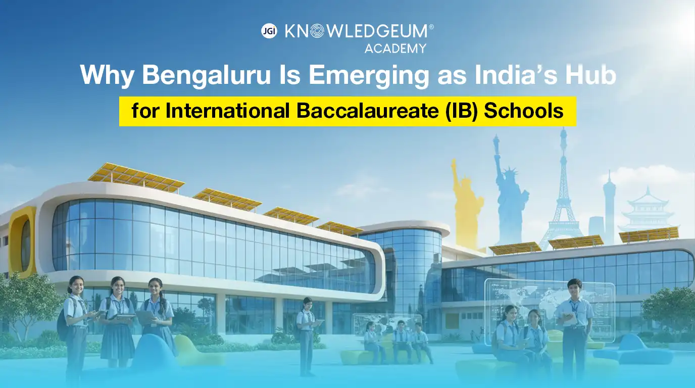 Why Bengaluru is Emerging as India’s Hub for International Baccalaureate (IB) Schools