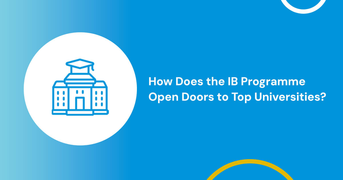 How Does the IB Programme Open Doors to Top Universities?